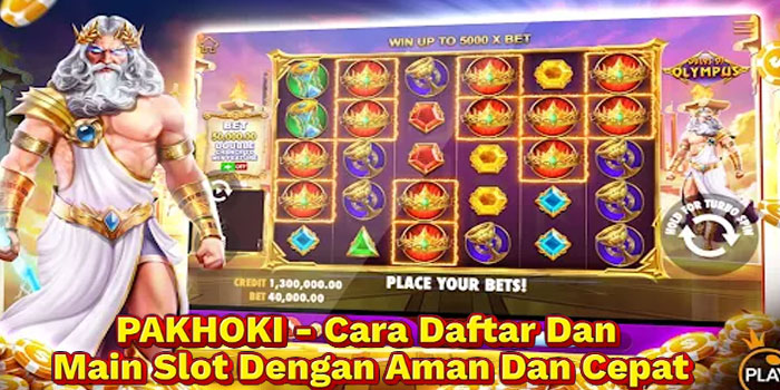 PAKHOKI - Cara Daftar Dan Main Slot Dengan Aman Dan Cepat