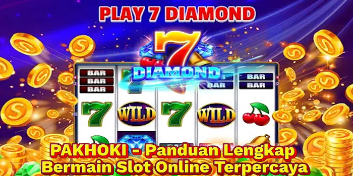 PAKHOKI - Panduan Lengkap Bermain Slot Online Terpercaya