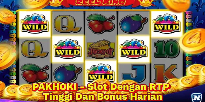 PAKHOKI - Slot Dengan RTP Tinggi Dan Bonus Harian