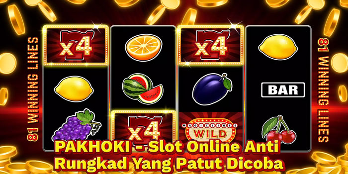 PAKHOKI - Slot Online Anti Rungkad Yang Patut Dicoba