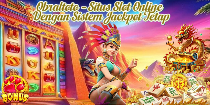 Obraltoto – Situs Slot Online Dengan Sistem Jackpot Tetap